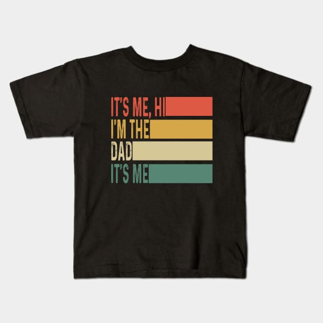 It's Me Hi I'm The Dad It's Me Fathers Day Gift from Kids Kids T-Shirt by Peter smith